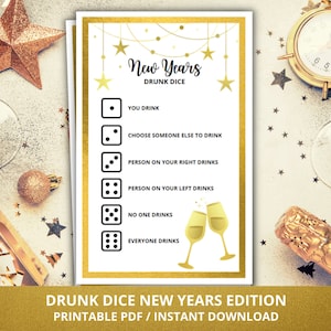 May include: A printable New Year's Eve drinking game with a gold and white color scheme. The game features a dice roll chart with different drinking rules for each number of dots on the dice. The text on the card reads "New Years Drunk Dice".