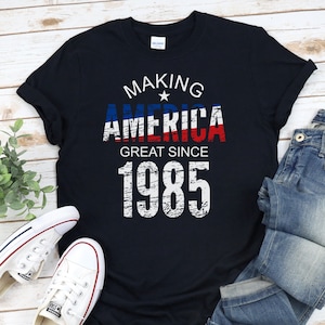 Funny 40th Birthday Gift For Men Women: Making America Great Since 1985, Born In 1985, 40 Years Old Birthday Shirt For Uncle Brother Dad Mom
