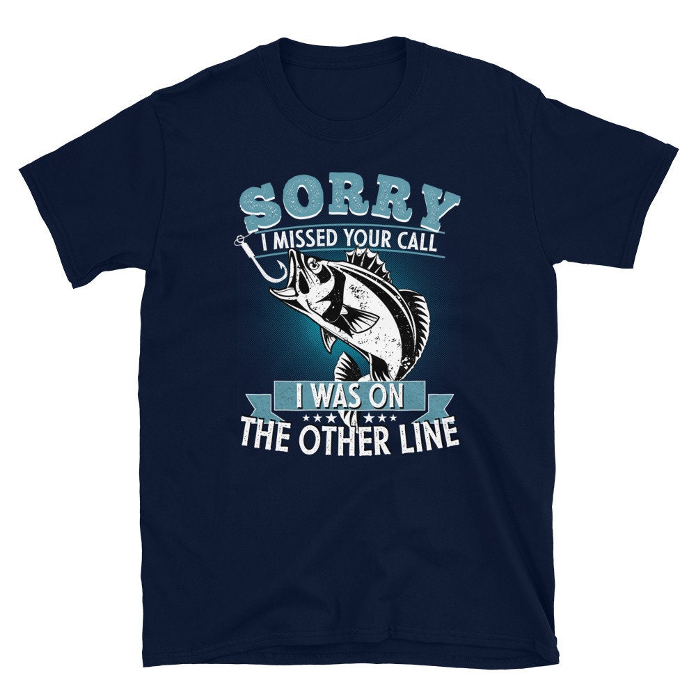 Funny Fishing Shirts for Men and Women: Sorry I Missed Your Call Fishing  Shirt, Grandpa Fishing Gift, Fisherman Gift, Dad Fishing Gift -  Canada