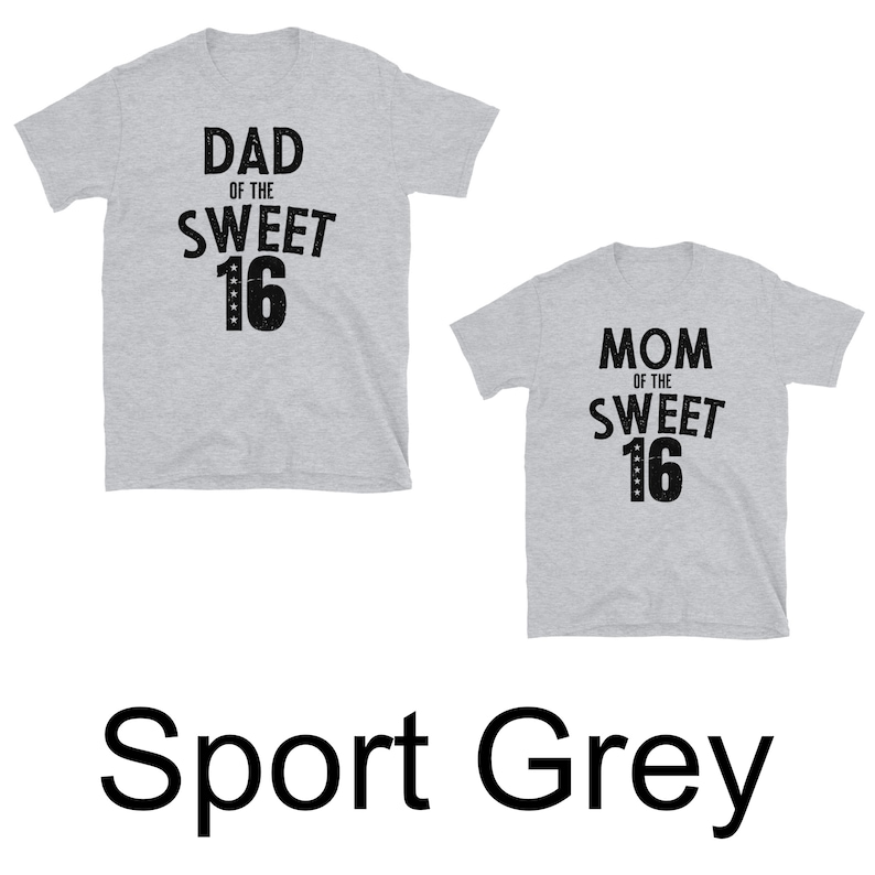 May include: Two grey t-shirts with black text. The first shirt says "Dad of the Sweet 16". The second shirt says "Mom of the Sweet 16".