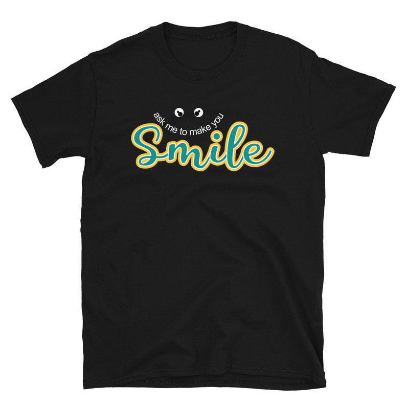 Ask me to make you smile shirt Plus size Tshirt for Men Women Good vibes Cute Funny Shirt With Saying Positive Vibes Tshirt Teacher Tee