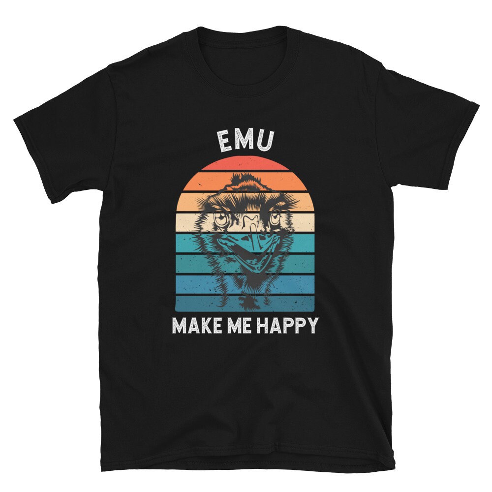 Funny Emu Gift for Men and Women: Emu Make Me Happy Shirt, Emu Lover ...