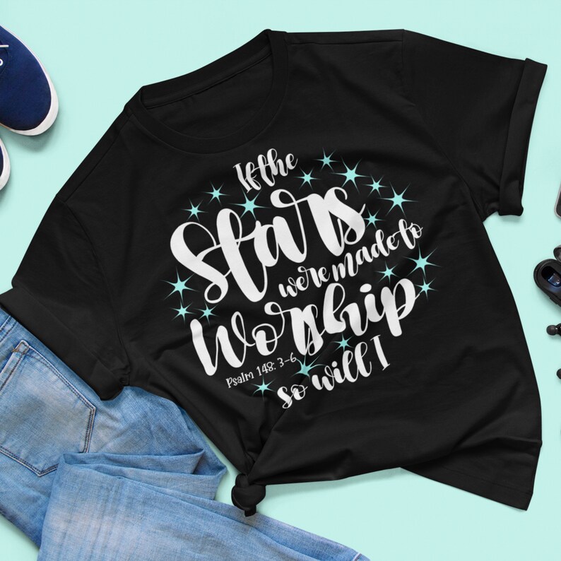 If The Stars Were Made To Worship So Will I Christian T-Shirt, Worship Shirts for Women, Christian shirt For Her, Scripture Shirts for Mom image 1