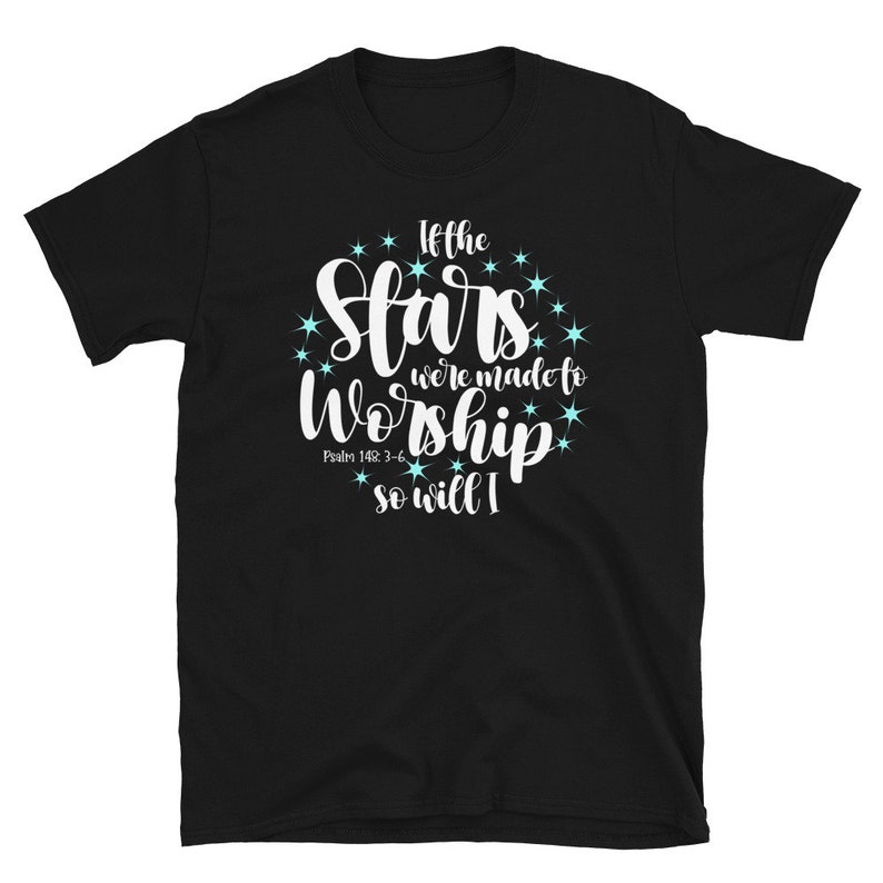 If The Stars Were Made To Worship So Will I Christian T-Shirt, Worship Shirts for Women, Christian shirt For Her, Scripture Shirts for Mom Black