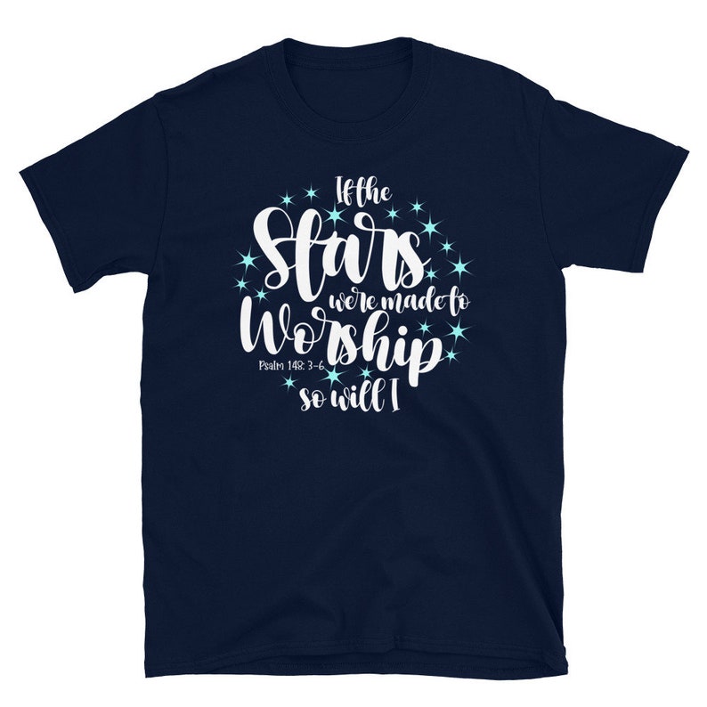 If The Stars Were Made To Worship So Will I Christian T-Shirt, Worship Shirts for Women, Christian shirt For Her, Scripture Shirts for Mom Navy