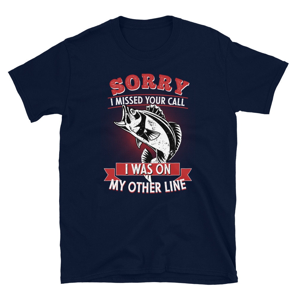 Funny fishing shirts for men and women: Sorry i missed your call fishing shirt, Grandpa fishing gift, fisherman gift, dad fishing gift