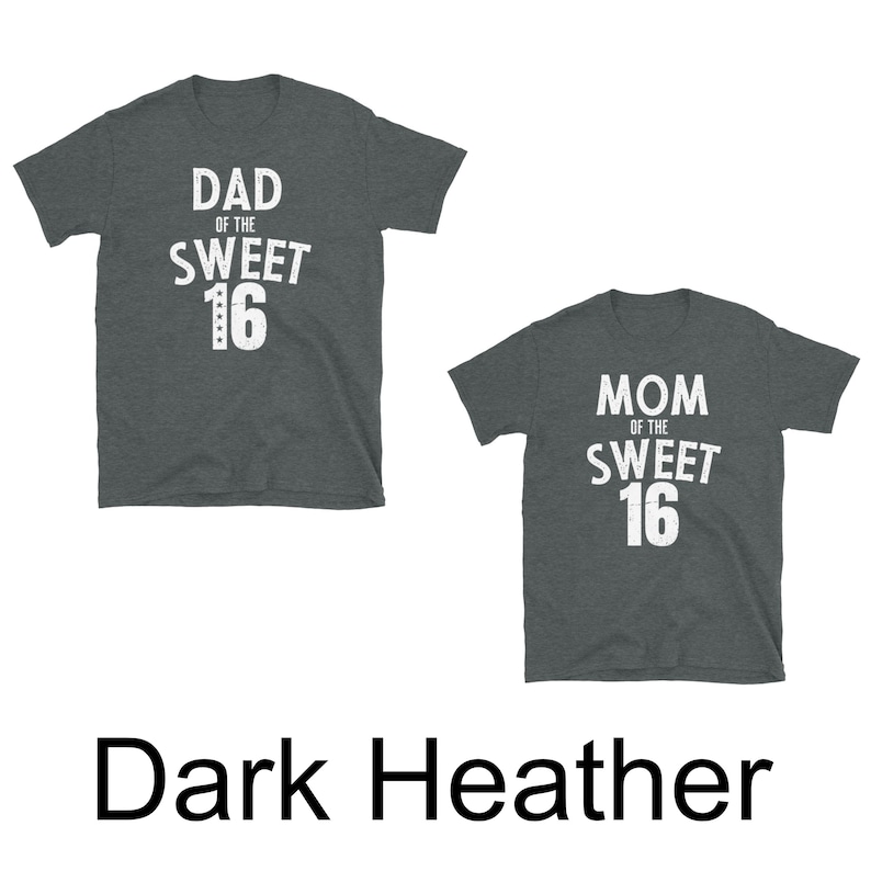 May include: Two dark heather grey t-shirts with white text. The first shirt says "Dad of the Sweet 16". The second shirt says "Mom of the Sweet 16".