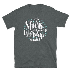 If The Stars Were Made To Worship So Will I Christian T-Shirt, Worship Shirts for Women, Christian shirt For Her, Scripture Shirts for Mom Dark Heather