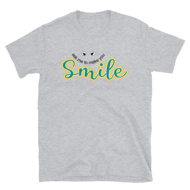 Ask me to make you smile shirt Plus size Tshirt for Men Women Good vibes Cute Funny Shirt With Saying Positive Vibes Tshirt Teacher Tee