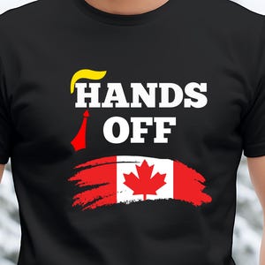 Hands Off Canada , Anti-Trump Statement Tee , Canadian proud, Leave Canada Alone