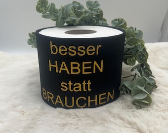Klopapierbanderole - besser haben statt brauchen - Deko -  Ersatzrollenaufbewahrung