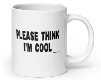 Please Think I'm Cool Coffee Mug, Large 20 Ounce Capacity, White Ceramic