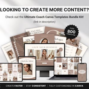 May include: A collection of digital templates for coaches, displayed on various devices including a computer, tablet, and phone. The image features the text "LOOKING TO CREATE MORE CONTENT?" and "Check out the Ultimate Coach Canva Templates Bundle Kit!" with over 800 templates.