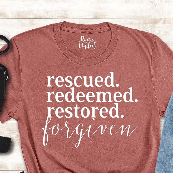 Religious Shirt, Christian Gift Shirt Women Men, Bible Verse Shirt, Church Faith Shirt, Jesus Lover Shirt,Rescued Redeemed Restored Forgiven