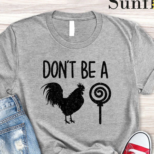 Dont Be a Cock Sucker Shirt, Funny Hilarious Shirt, Sarcastic Shirt, Rooster Pun Shirt, Sassy Shirt, Trend Gift, Sassy Gift, Rooster Sucker