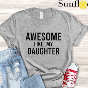 Awesome Like My Daughter Shirt, Funny Father's Day Shirt, Fathers Day Gift Ideas, Best Present for Men, Gift For Dad, Dad of Daughters Shirt