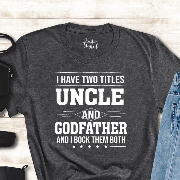 I Have Two Titles Uncle And Godfather I Rock Them Both T-Shirt, Funny Uncle Shirt, Uncle Birthday Gif, Gift for Uncle, Fathers Day Gift Idea