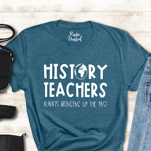 History Teacher Shirt, History Teacher Gift For Men And Women, Teacher Tee, History Teachers Always Bring Up The Past Shirt, Teacher Gift
