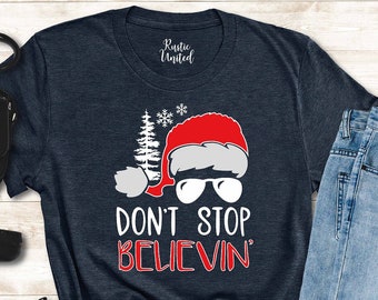 Don't Stop Believin Christmas Shirt, Christmas Family Shirt, Christmas Gifts, Santa Shirt, Funny Christmas Shirt, Family Matching Shirt