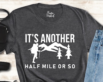 Hiking Shirt, Camping Shirt, Hiking Gifts for Women Men, It's Another Half Mile or So T-shirt, Mountains Shirt, Hiker Shirt, Nature Shirt