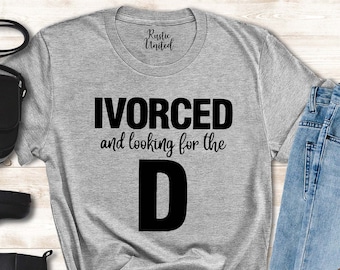 Funny Divorce Shirt Women Men, Newly Divorced Gift Shirt, Sarcastic Divorce Shirt, Newly Single T-Shirt, Divorce Gift, Looking For the D Tee