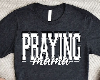 Religious Mom Shirt, Praying Mama Shirt,Mama Prays Shirt,Christian Mom Gifts,Mothers Day Gift,Religious Mama Shirt,Popular Christian Apparel