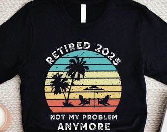 Retired 2025 Shirt, Retirement Party Shirt, Gift for Retired Men Women, Retired Teacher,Grandma Grandpa Gift Idea,Officially Retired Wearing