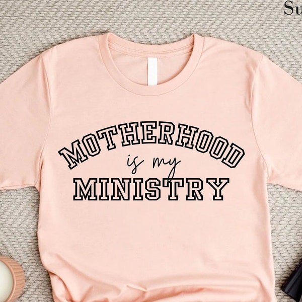 Christian Shirt, Motherhood is My Ministry, Christian Gifts, Mothers Day Gift, Religious Gift For Mom, Homeschool Shirt, Mothers Day Shirt