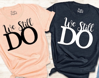 Matching Anniversary Shirts, Wifey Hubby Friends Couple Shirts, We still do, Anniversary gift, Wedding Couple Shirts, Wedding Date Gift