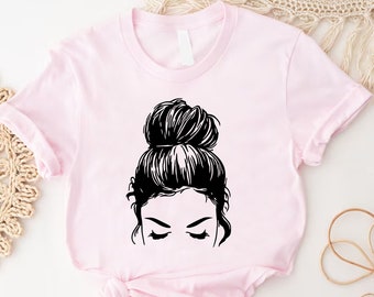 Messy Bun Girl With Long Eyelashes Shirt, Mother's Day Gift, Messy Bun Tee, Messy Bun Mom Outfit, New Mom Shirt, Mom Life Shirt,Gift For Mom