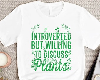 Introverted But Willing to Discuss Plants Shirt, Antisocial Shirt, Introvert Tshirt, Funny Plant Love Shirt,Gardening Shirt,Plant Lover Gift