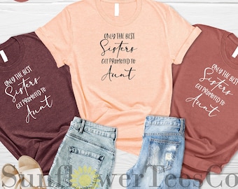 Only The Best Sisters Get Promoted To Aunt Shirt, Sister Shirt, Baby Announcement, Auntie Shirt, Pregnancy Announcement, Best Aunt Gifts