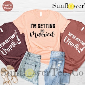 Bachelorette Shirts, Bachelorette Party Shirt,Bridal Party Shirts,I&#39;m Getting Married,We&#39;re Getting Drunk,Girls Drinking Shirts,Group Shirts