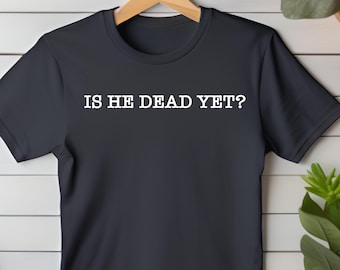 Is He Dead Yet Shirt, Anti Trump Gift Shirt,Is He Dead Yet,Political Shirt,Liberal Shirt,Anti Trump,Not My President Tee,Funny Protest Shirt