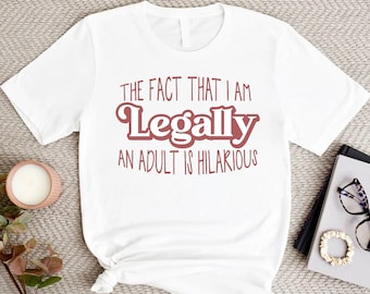 The Fact That I Am Legally An Adult Is Hilarious Shirt,Adult Shirt,18th Birthday Shirt,New Adult Gift,18th Birthday Party Tee, Teen Birthday