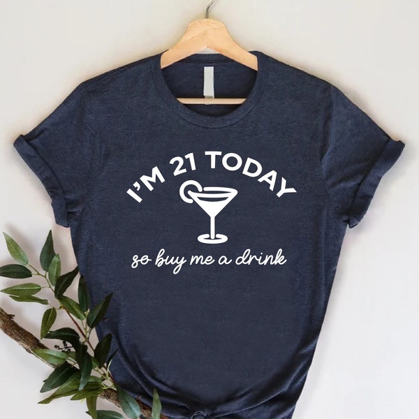21st Birthday Shirt, I'm 21 Today so Buy Me A Drink Shirt, Wine Lover Birthday Shirt, 21st Birthday Party Shirt, 21 and Legal,Bday Party tee
