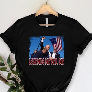 Legends Never Die Trump Shirt, Trending Trump Shirt, Trump Supporter Shirt, Trump 2025 T-shirt, Republican Shirt, Donald Trump Tee