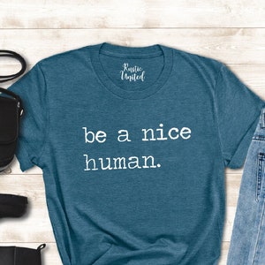 Be a Nice Human, Be Kind Shirt, T-shirts For Women, Funny Shirts for Men, Funny Shirts, Gift for Women, Shirts for Women, Best Friend Shirts