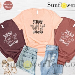 Sorry For What I Said When I was Hangry Shirt, Funny Shirts, Cute Saying Shirt, Hangry Shirt, Sarcastic Shirt, Men's Shirt, Funny Gift Shirt image 5