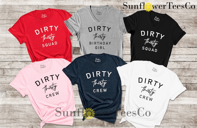 May include: Six different t-shirts with the text "Dirty Thirty" and variations of the text, including "Squad", "Birthday Girl", and "Crew". The shirts are in various colors, including red, grey, black, pink, navy blue, and white.