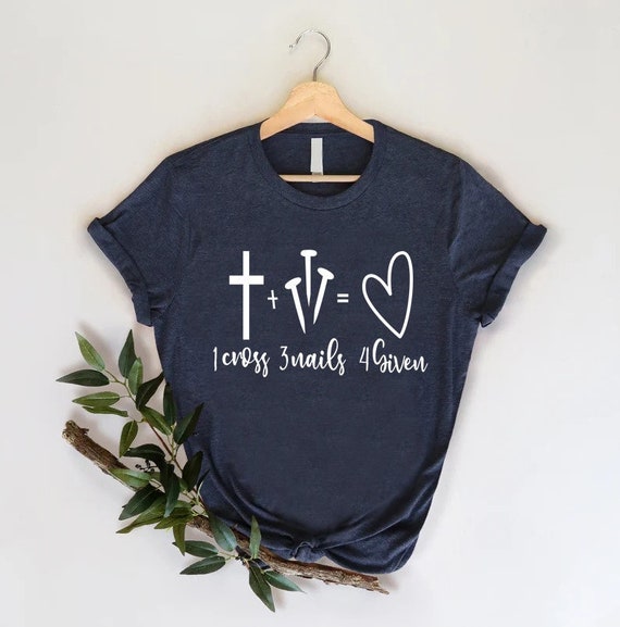 1 Cross 3 Nails 4 Given Shirt Christian T Shirt Gifts Easter 1 Cross 3 Nails 4 Given Shirt Christian T Shirt Gifts Easter