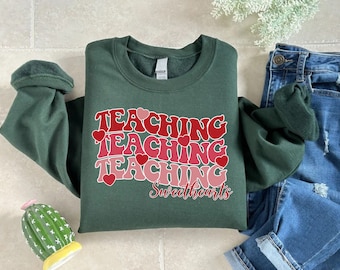 Valentines  Day Teacher Sweatshirt, Teaching Sweethearts Teacher Shirts, Teacher Valentines Day Gift,Love Teacher Shirt,Valentines Day Shirt