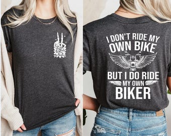 Biker Wife Shirt, I Ride My Own Biker Tee, Motorcycle Passenger Gift, Funny Shirt