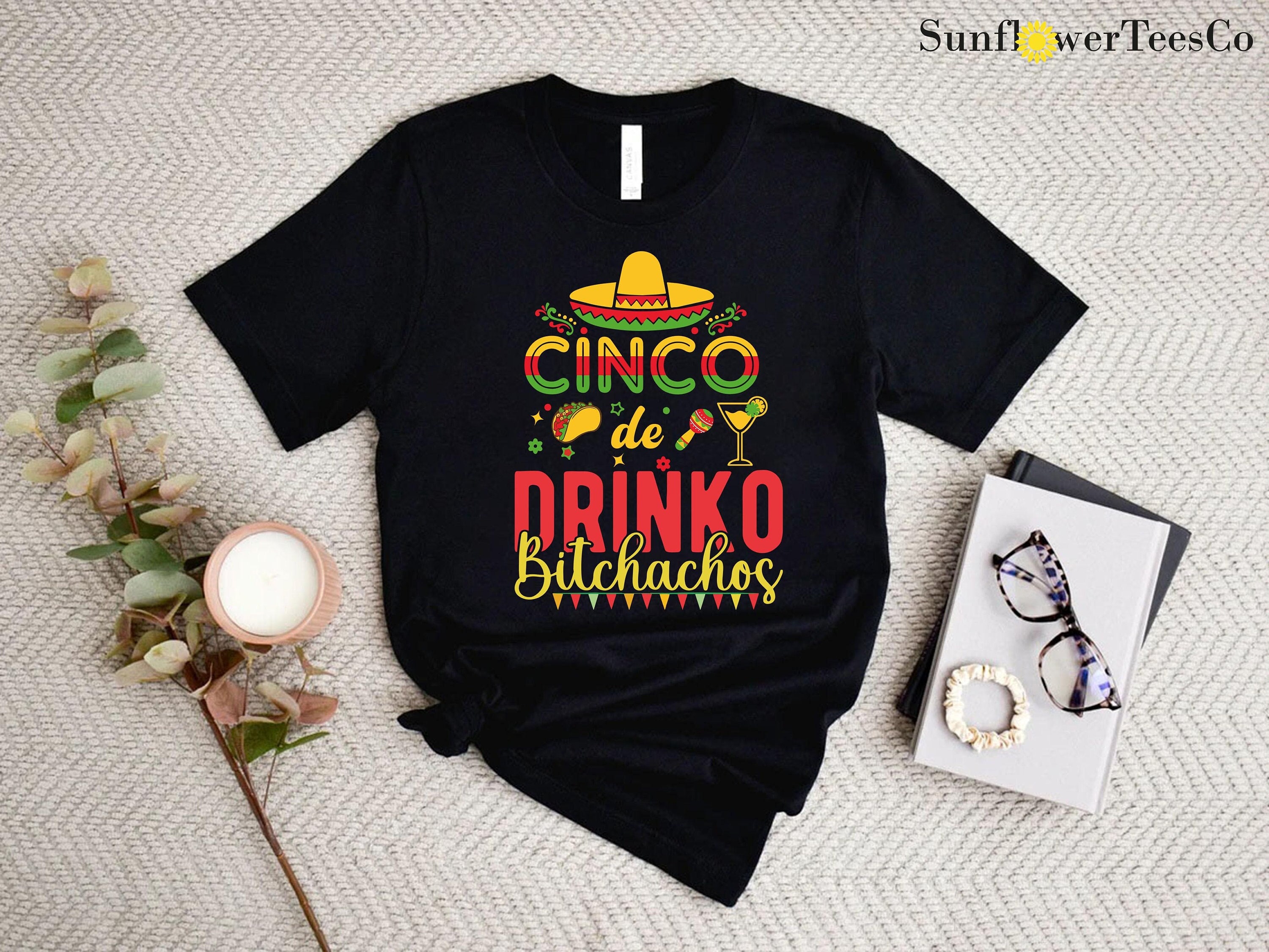 Cinco De Drinko Bitchachos T Shirt Cinco De Drinko Bitchachos T Shirt