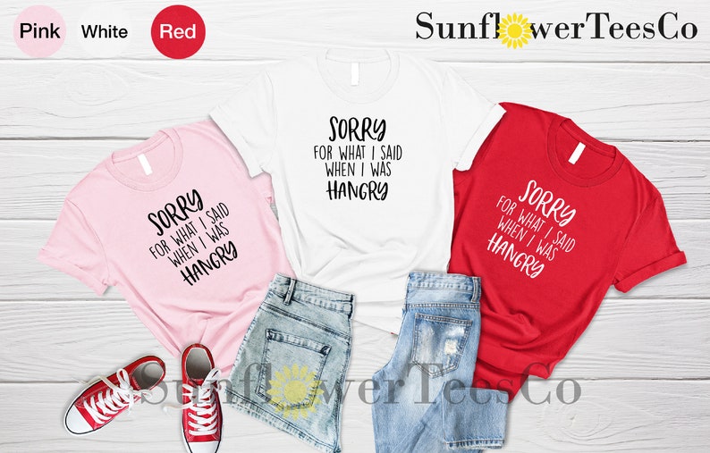 Sorry For What I Said When I was Hangry Shirt, Funny Shirts, Cute Saying Shirt, Hangry Shirt, Sarcastic Shirt, Men's Shirt, Funny Gift Shirt image 6