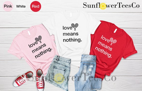 Love Means Nothing Shirt Sister Gift 