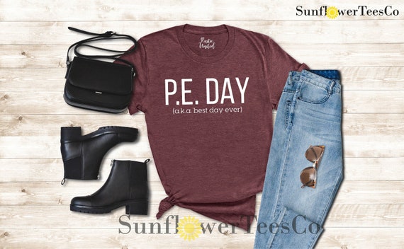 PE Teacher Gift Shirt, Physical Education, P.E. Teacher Team Shirts, Gym Teacher Shirt,  Gift For Teachers, PE Day AKA Best Day Ever Shirt
