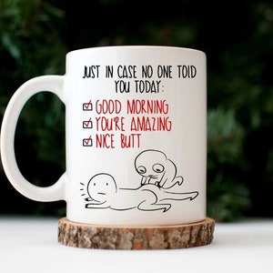 Nice Butt Mug, Just In Case No One Told You Today Good Morning You're Amazing Nice Butt Mug, Funny Butt Mug, Funny Mug, Valentine Gift Mug