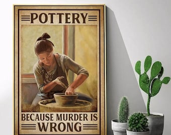 Pottery Because Murder Is Wrong Poster, Canvas, Wall Art Home Decor, Poster No Frame