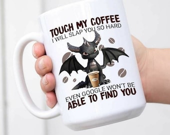Funny Dragon Touch My Coffee I Will Slap You So Hard Mug, Funny Gift Mug, Funny Coffee Mug, Christmas Mug, Birthday Gift Mug